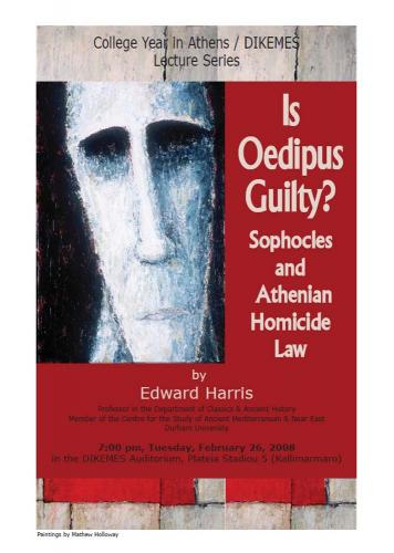 Poster for the lecture “Is Oedipus Guilty? Sophocles and Athenian Homicide Law” by Dr. Edward Harris”, February 2008