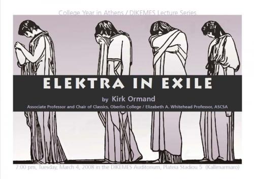 Poster for the lecture “Elektra in Exile” by Dr. Kirk Ormand, March 2008